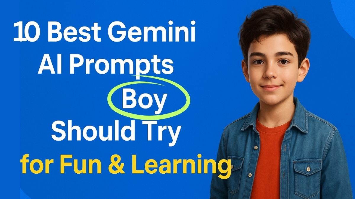 Best Gemini AI Prompts Every Boy Should Try for Fun & Learning